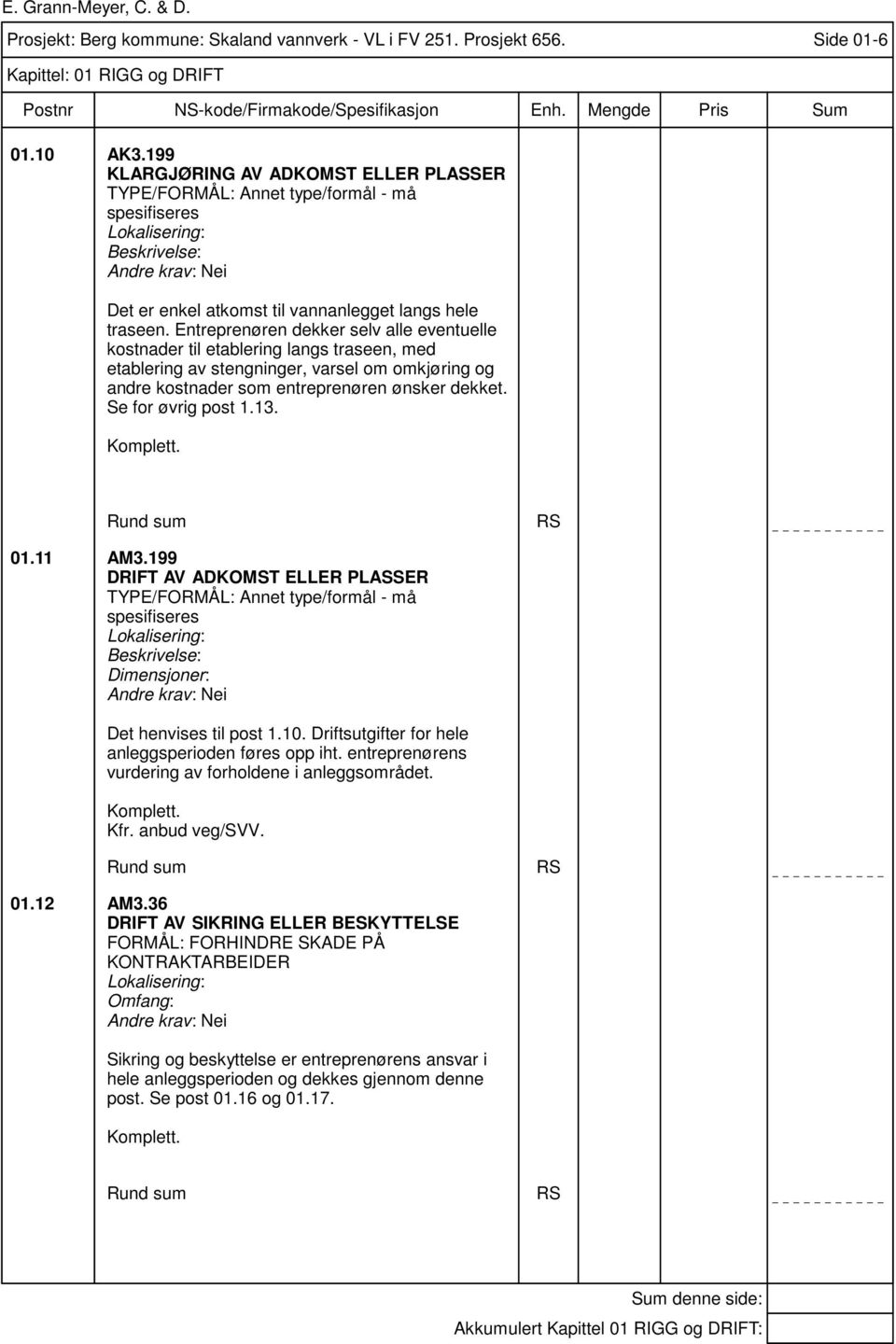 Entreprenøren dekker selv alle eventuelle kostnader til etablering langs traseen, med etablering av stengninger, varsel om omkjøring og andre kostnader som entreprenøren ønsker dekket.