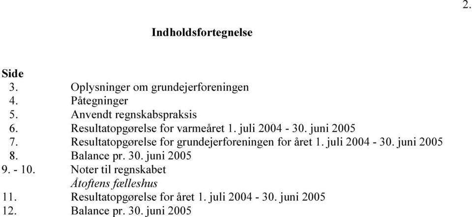 R e s u l t a t o p g ø r e l s e f o r g r u n d e j e r f o r e n i n g e n f o r å r e t 1. j u l i 20 0 4-3 0. j u n i 20 0 5 8. B a l a n c e p r. 3 0.