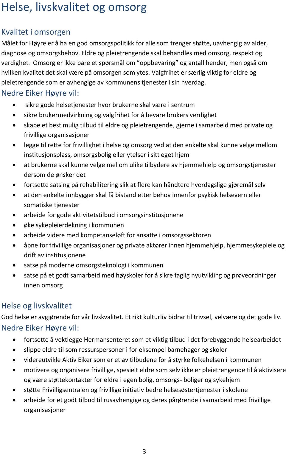 Omsorg er ikke bare et spørsmål om oppbevaring og antall hender, men også om hvilken kvalitet det skal være på omsorgen som ytes.