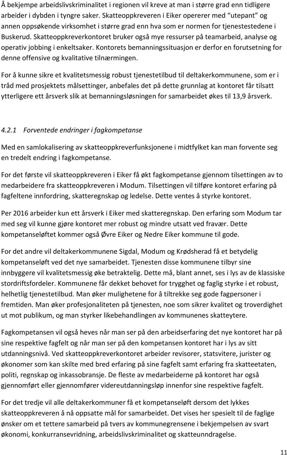 Skatteoppkreverkontoret bruker også mye ressurser på teamarbeid, analyse og operativ jobbing i enkeltsaker.