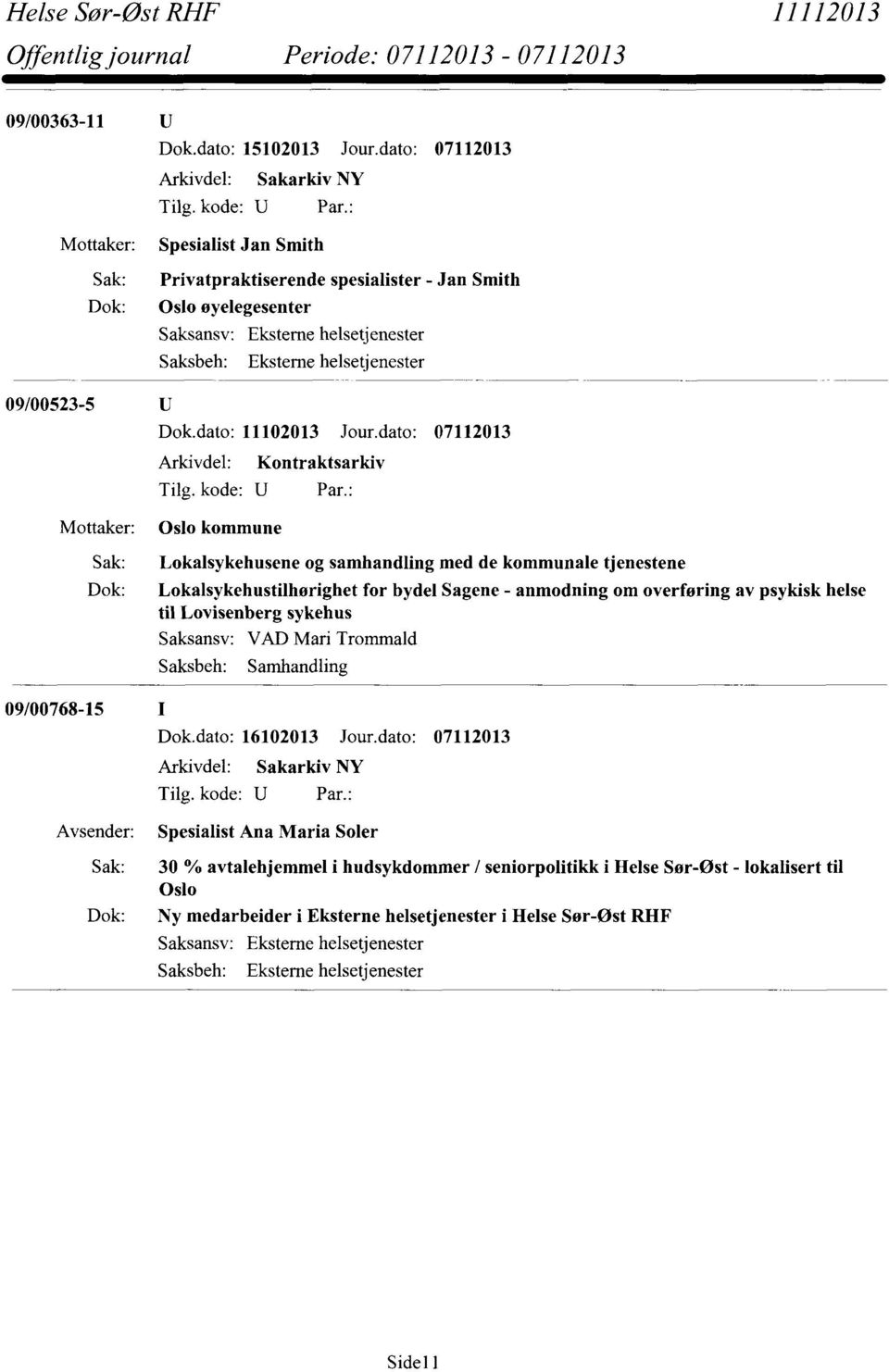 dato: 07112013 Arkivdel: Kontraktsarkiv Oslo kommune Sak: Lokalsykehusene og samhandling med de kommunale tjenestene Dok: Lokalsykehustilhørighet for bydel Sagene - anmodning om overføring av