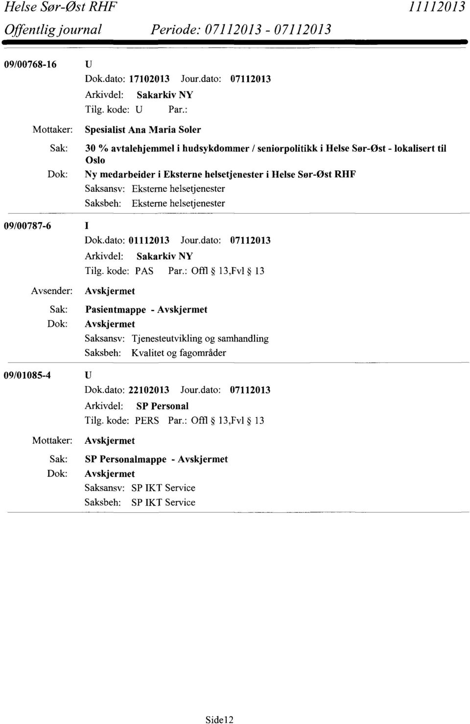 helsetjenester i Helse Sør-Øst RHF 09/00787-6 Dok.dato: 01112013 Jour.dato: 07112013 Tilg. kode: PAS Par.