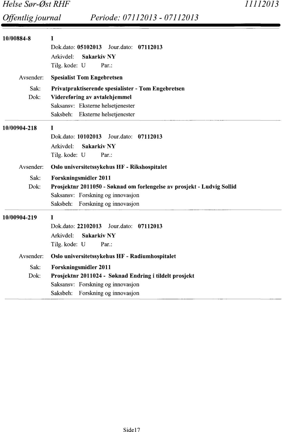 dato: 07112013 Oslo universitetssykehus HF - Rikshospitalet Sak: Forskningsmidler 2011 Dok: Prosjektnr 2011050 - Søknad om forlengelse av prosjekt - Ludvig Sollid Saksansv: