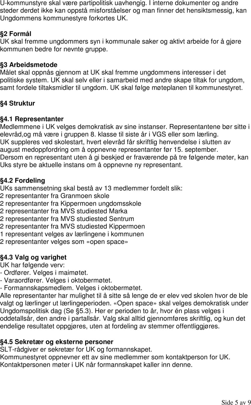 3 Arbeidsmetode Målet skal oppnås gjennom at UK skal fremme ungdommens interesser i det politiske system.