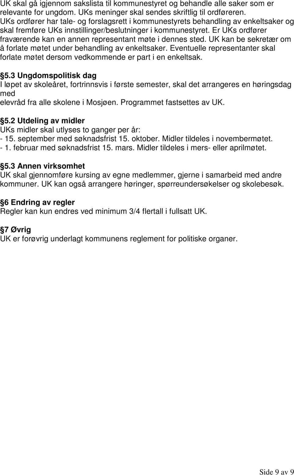 Er UKs ordfører fraværende kan en annen representant møte i dennes sted. UK kan be sekretær om å forlate møtet under behandling av enkeltsaker.