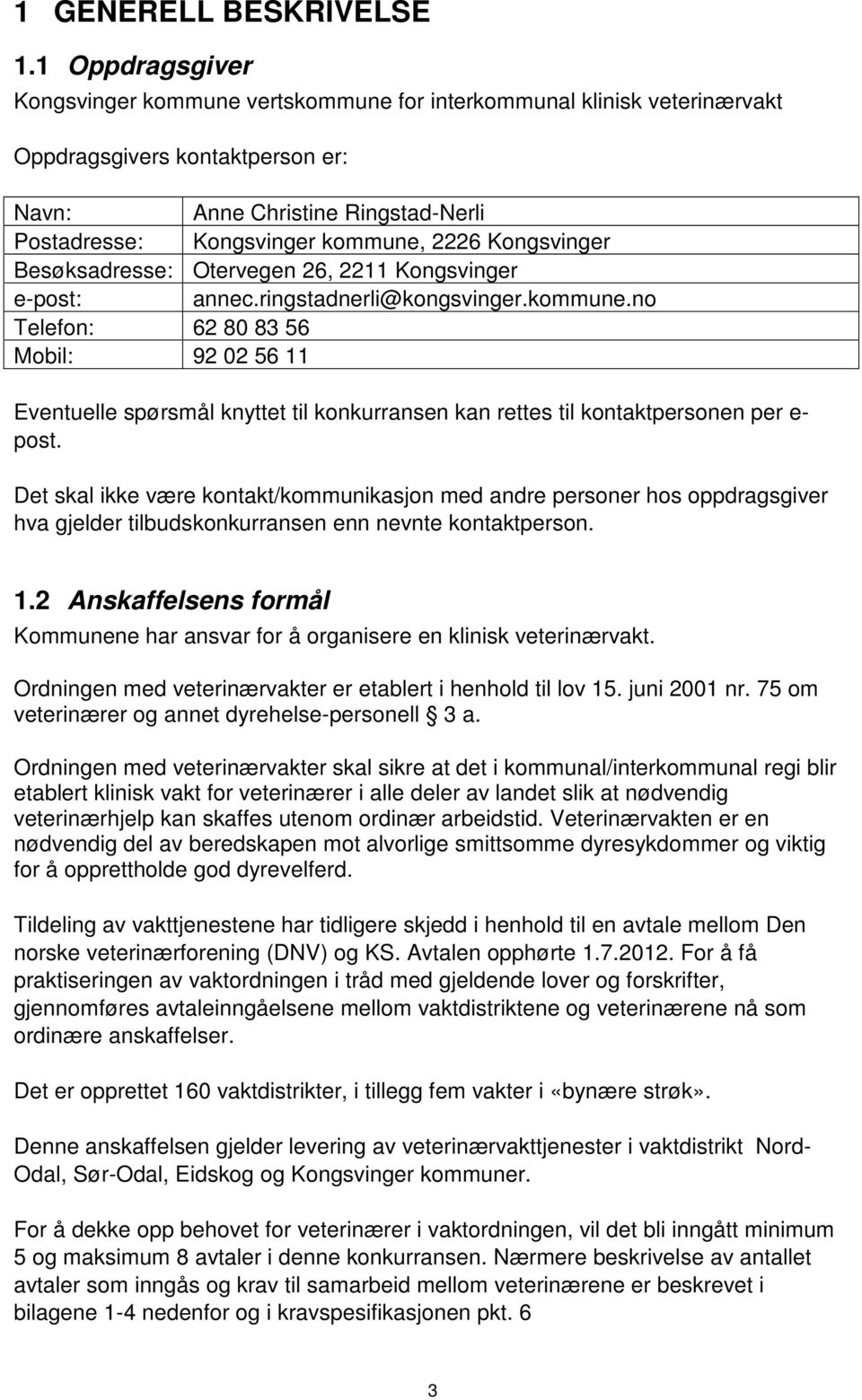 Kongsvinger Besøksadresse: Otervegen 26, 2211 Kongsvinger e-post: annec.ringstadnerli@kongsvinger.kommune.