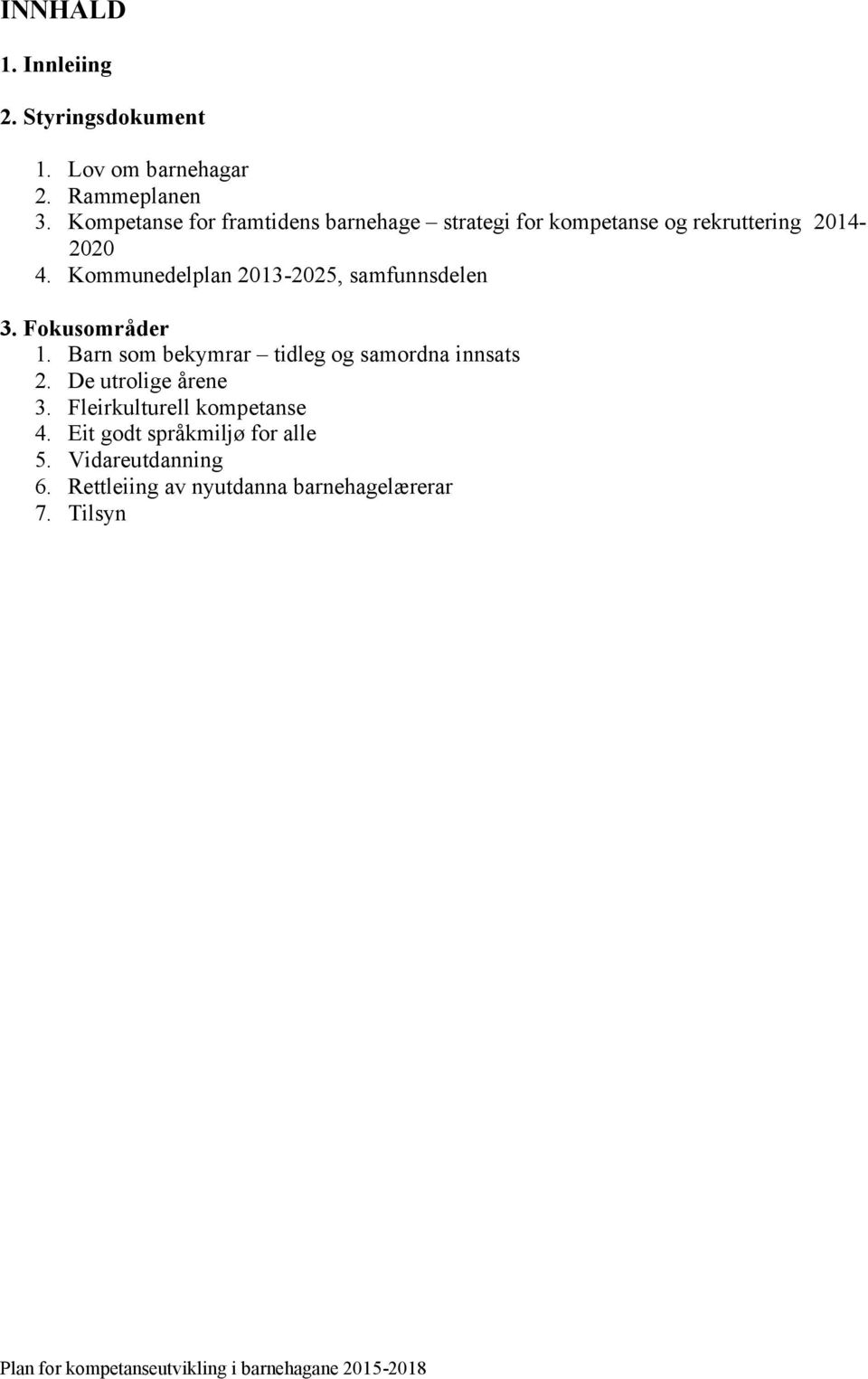 Kommunedelplan 2013-2025, samfunnsdelen 3. Fokusområder 1. Barn som bekymrar tidleg og samordna innsats 2.