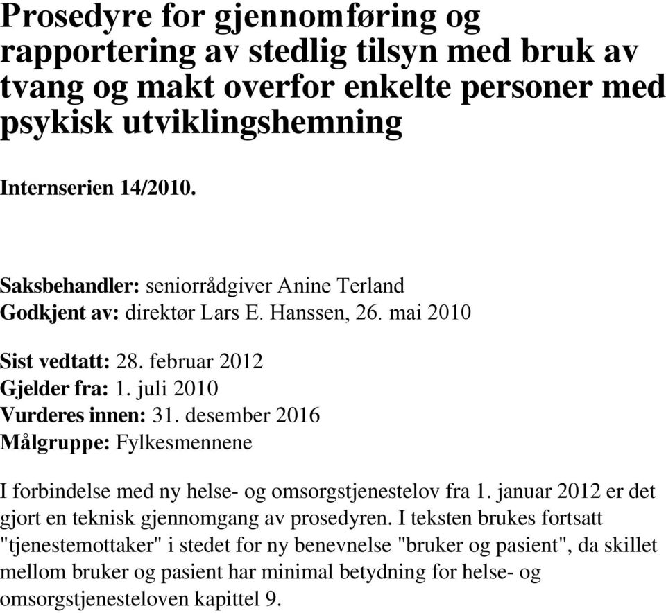 desember 2016 Målgruppe: Fylkesmennene I forbindelse med ny helse- og omsorgstjenestelov fra 1. januar 2012 er det gjort en teknisk gjennomgang av prosedyren.