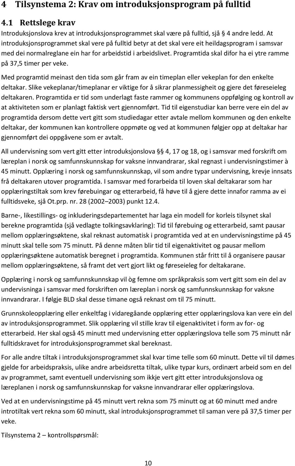 Programtida skal difor ha ei ytre ramme på 37,5 timer per veke. Med programtid meinast den tida som går fram av ein timeplan eller vekeplan for den enkelte deltakar.