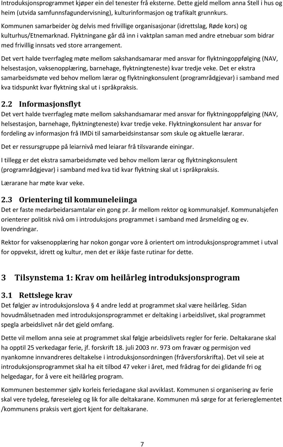 Flyktningane går då inn i vaktplan saman med andre etnebuar som bidrar med frivillig innsats ved store arrangement.