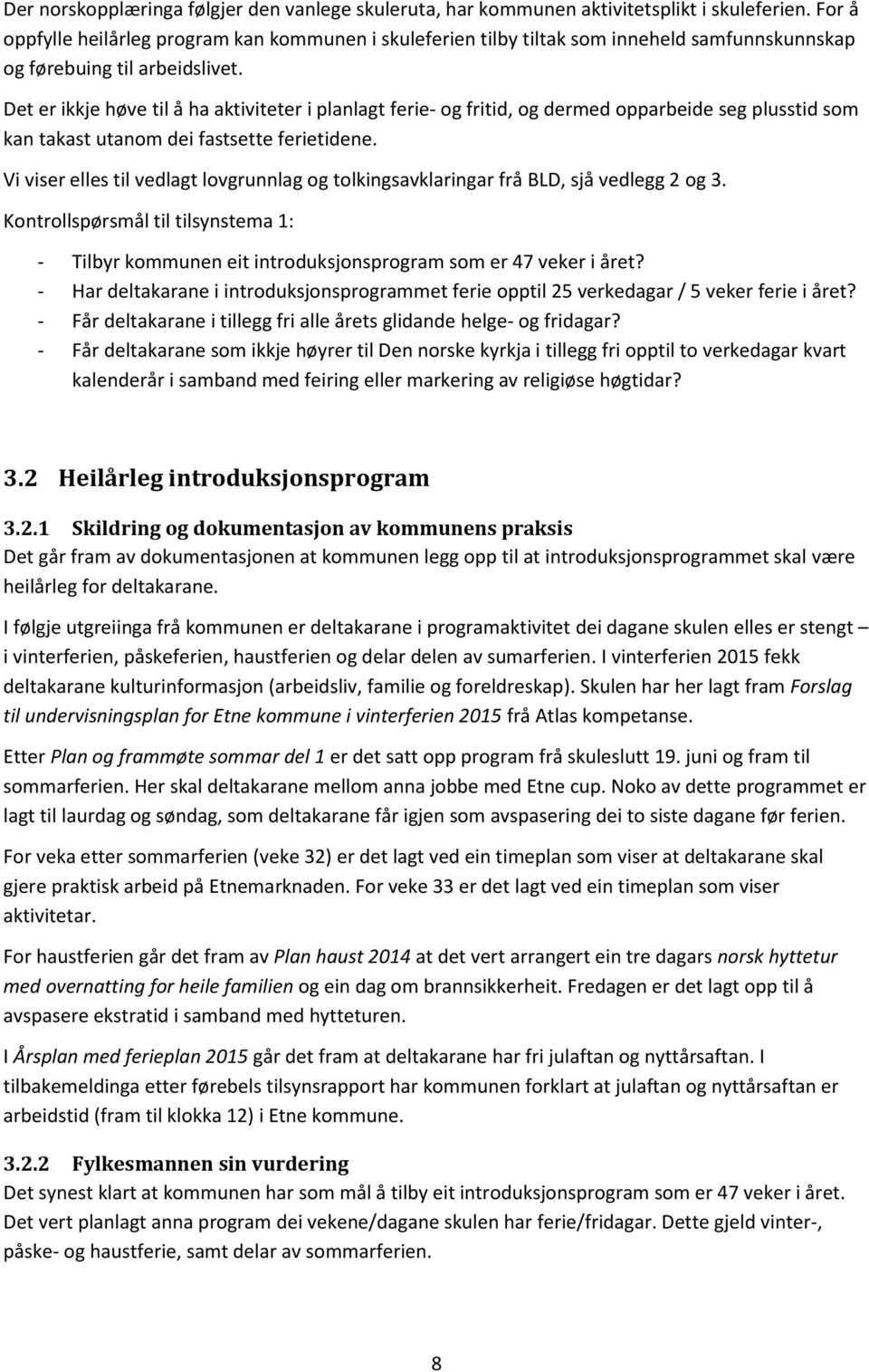 Det er ikkje høve til å ha aktiviteter i planlagt ferie- og fritid, og dermed opparbeide seg plusstid som kan takast utanom dei fastsette ferietidene.