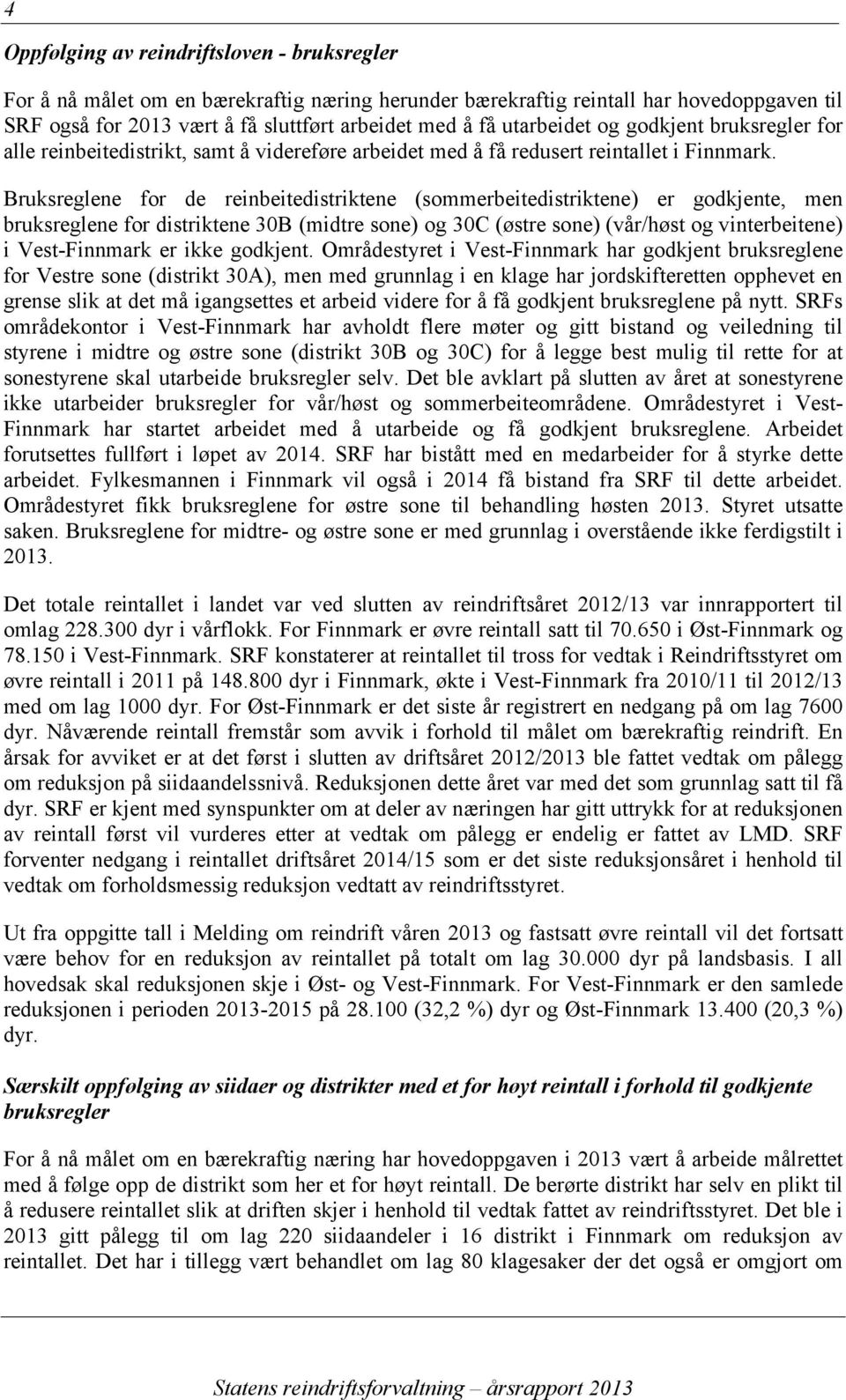 Bruksreglene for de reinbeitedistriktene (sommerbeitedistriktene) er godkjente, men bruksreglene for distriktene 30B (midtre sone) og 30C (østre sone) (vår/høst og vinterbeitene) i Vest-Finnmark er