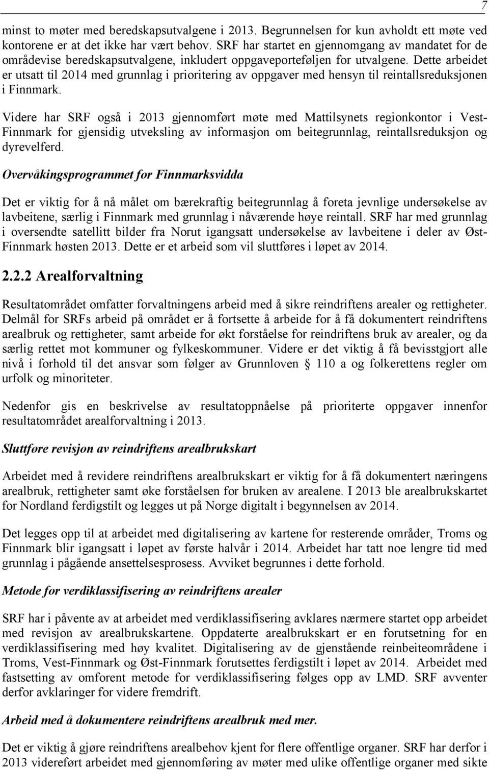 Dette arbeidet er utsatt til 2014 med grunnlag i prioritering av oppgaver med hensyn til reintallsreduksjonen i Finnmark.