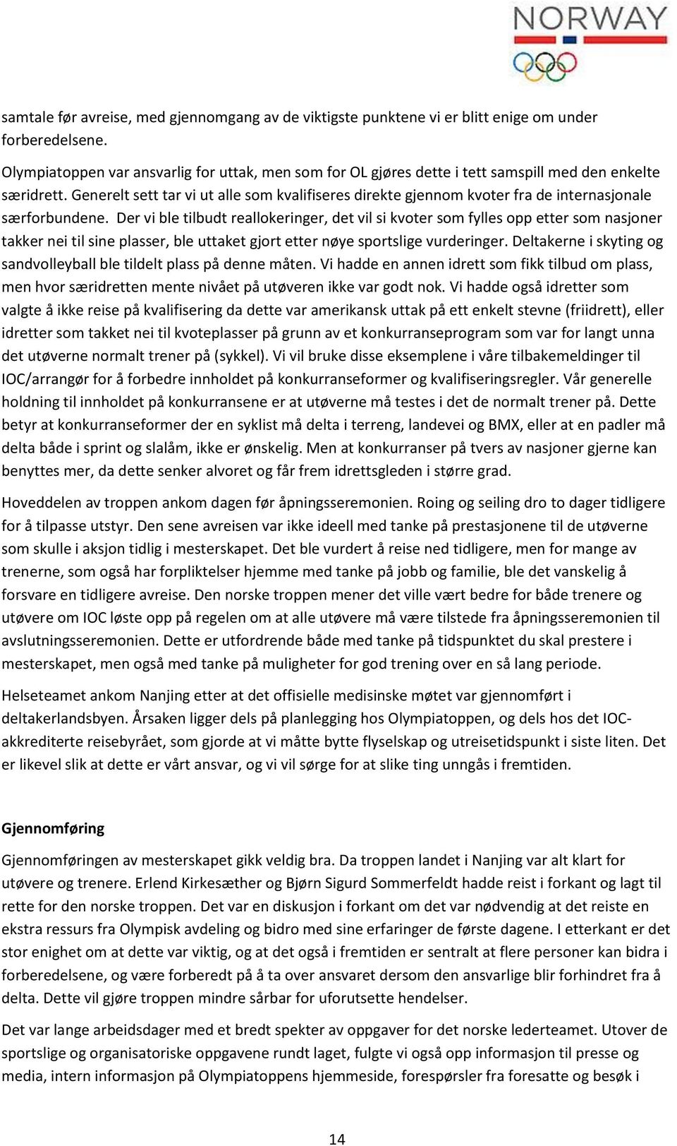 Generelt sett tar vi ut alle sm kvalifiseres direkte gjennm kvter fra de internasjnale særfrbundene.