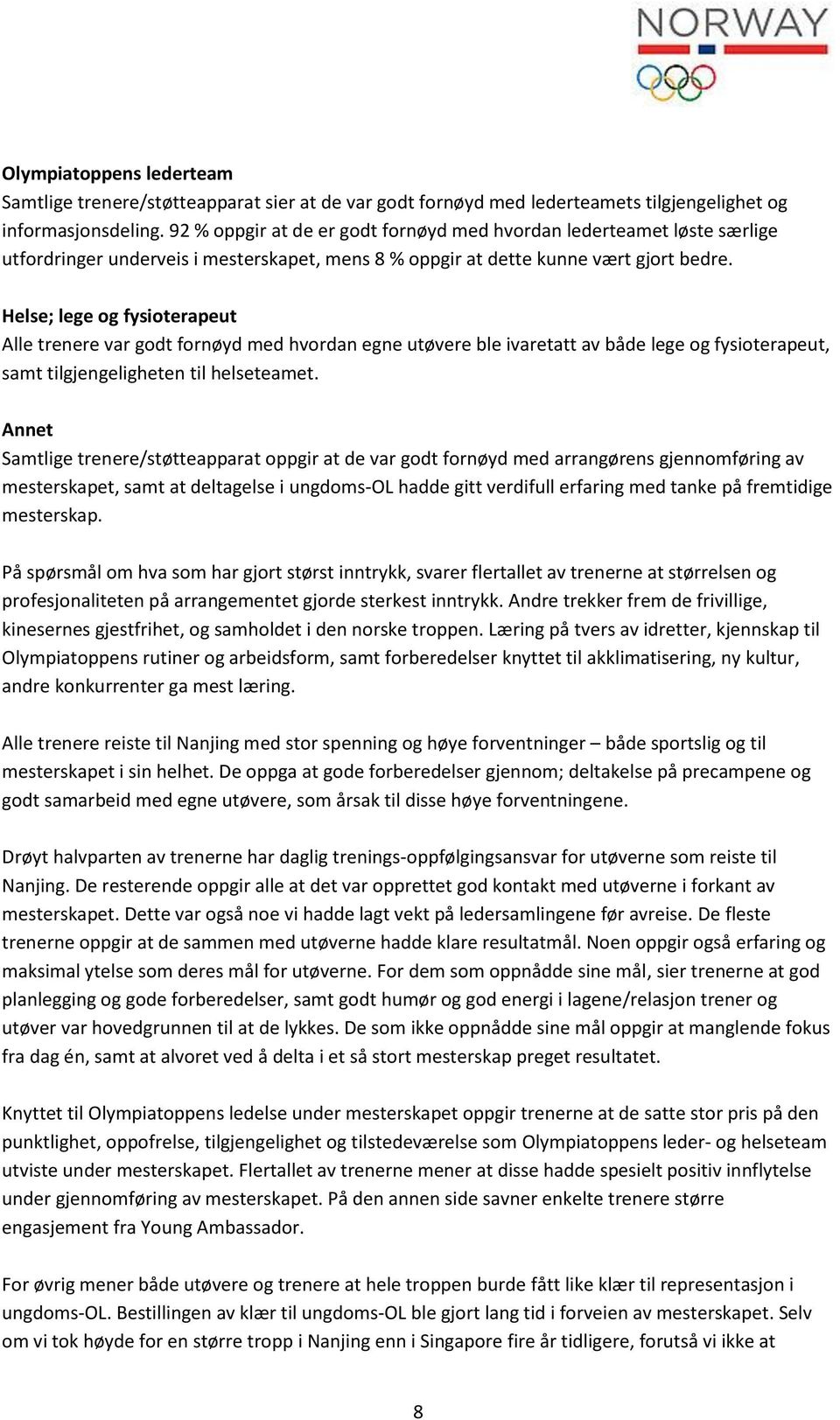 Helse; lege g fysiterapeut Alle trenere var gdt frnøyd med hvrdan egne utøvere ble ivaretatt av både lege g fysiterapeut, samt tilgjengeligheten til helseteamet.