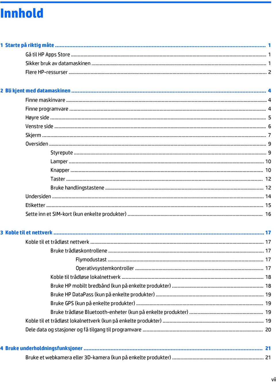 .. 15 Sette inn et SIM-kort (kun enkelte produkter)... 16 3 Koble til et nettverk... 17 Koble til et trådløst nettverk... 17 Bruke trådløskontrollene... 17 Flymodustast... 17 Operativsystemkontroller.