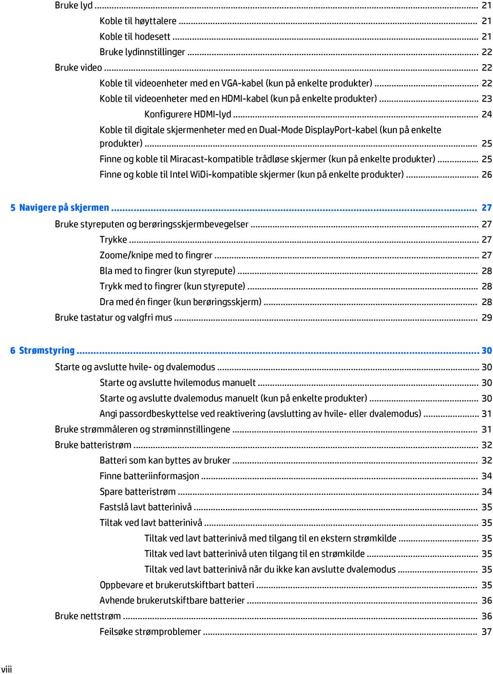 .. 25 Finne og koble til Miracast-kompatible trådløse skjermer (kun på enkelte produkter)... 25 Finne og koble til Intel WiDi-kompatible skjermer (kun på enkelte produkter)... 26 5 Navigere på skjermen.