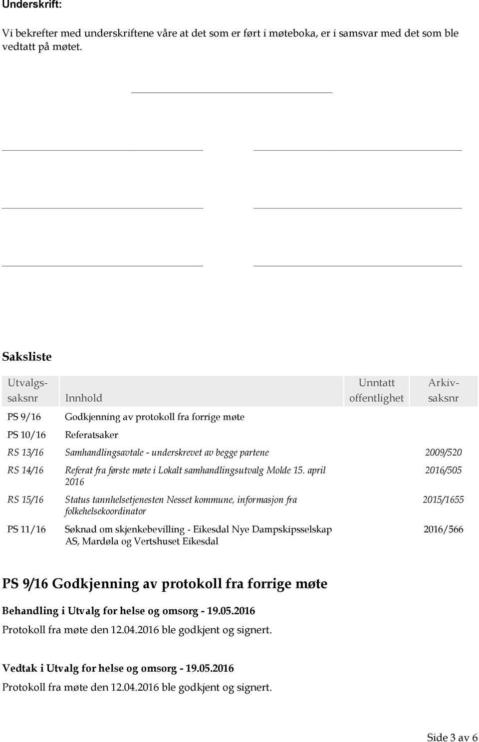 2009/520 RS 14/16 RS 15/16 PS 11/16 Referat fra første møte i Lokalt samhandlingsutvalg Molde 15.