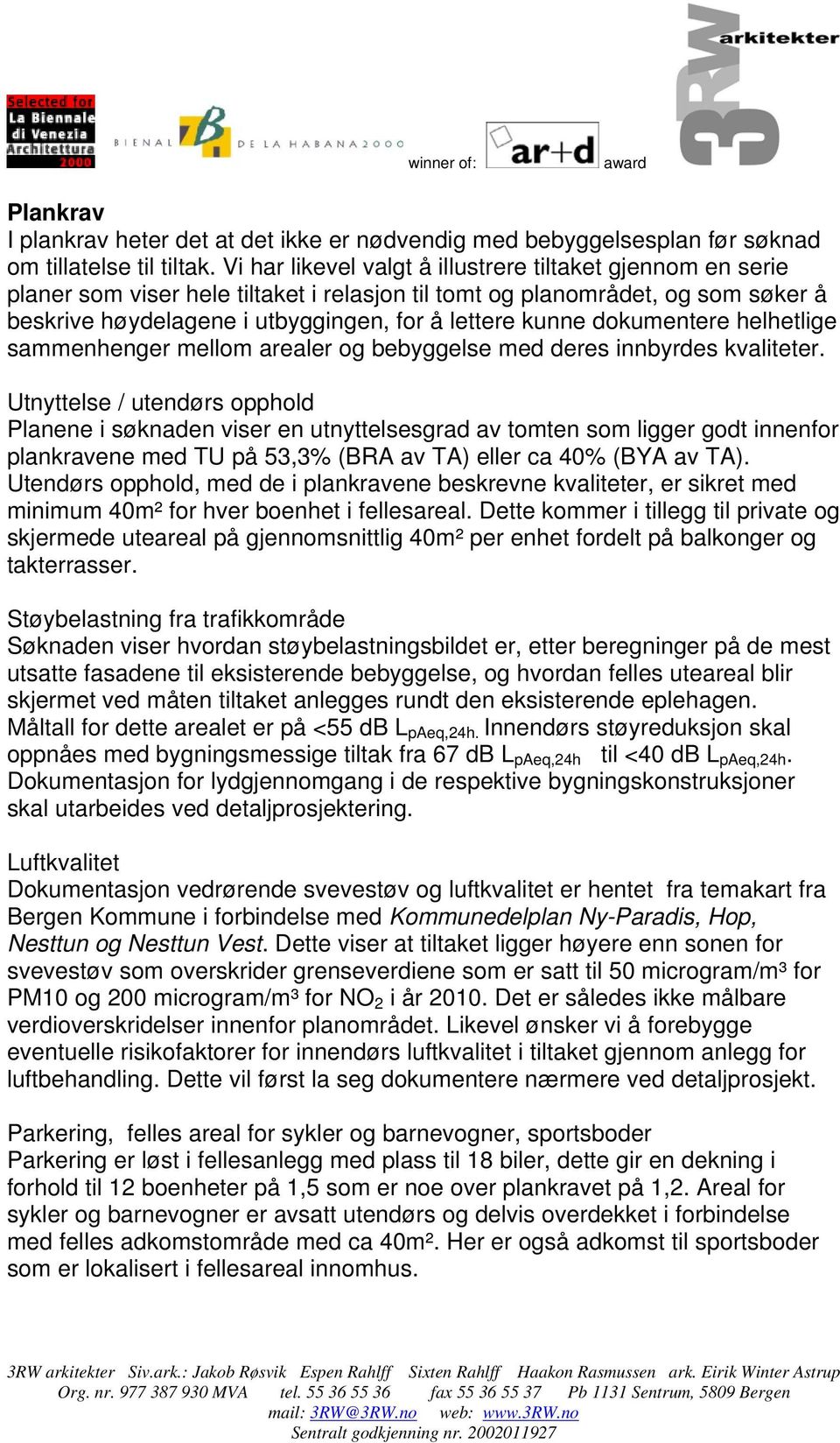 dokumentere helhetlige sammenhenger mellom arealer og bebyggelse med deres innbyrdes kvaliteter.