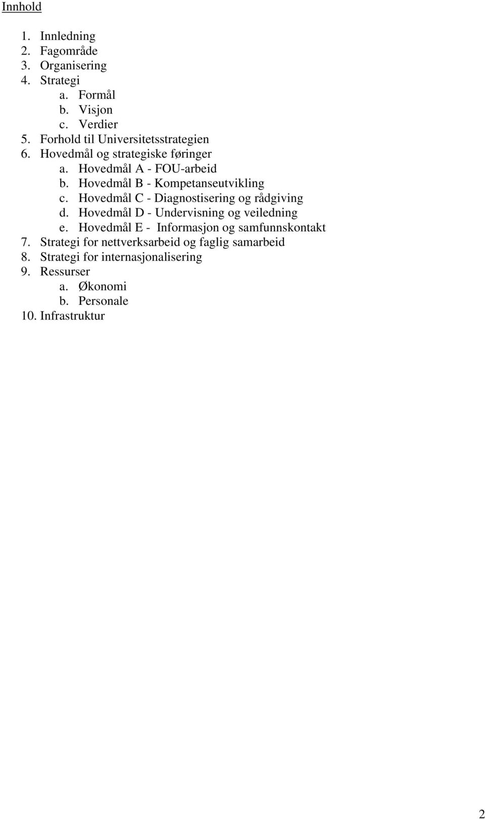 Hovedmål B - Kompetanseutvikling c. Hovedmål C - Diagnostisering og rådgiving d. Hovedmål D - Undervisning og veiledning e.