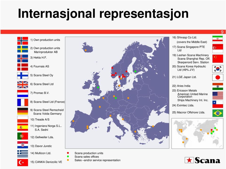 9 6) Scana Steel Ltd 7) Promac B.V. 8) Scana Steel Ltd (France) 9) Scana Steel Remscheid Scana Volda Germany 10) Treade A/