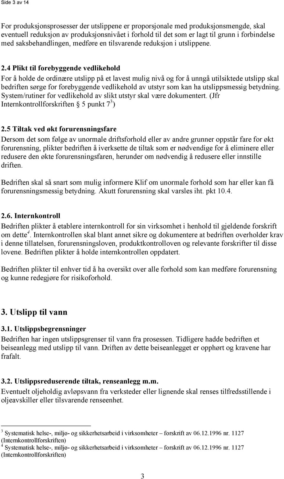 4 Plikt til forebyggende vedlikehold For å holde de ordinære utslipp på et lavest mulig nivå og for å unngå utilsiktede utslipp skal bedriften sørge for forebyggende vedlikehold av utstyr som kan ha