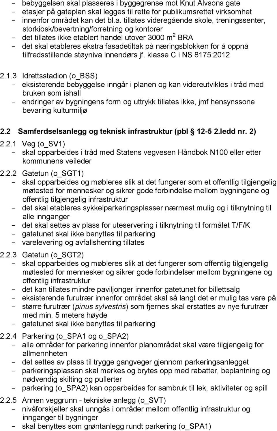 storkiosk/bevertning/forretning og kontorer - det tillates ikke etablert handel utover 3000 m 2 BRA - det skal etableres ekstra fasadetiltak på næringsblokken for å oppnå tilfredsstillende støyniva