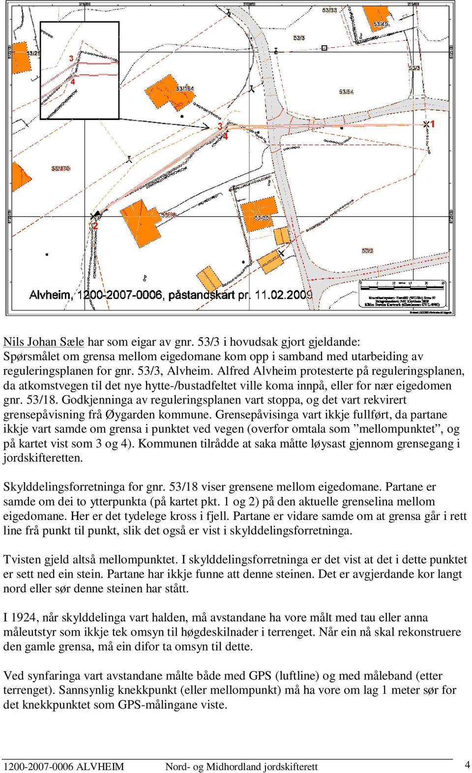 Godkjenninga av reguleringsplanen vart stoppa, og det vart rekvirert grensepåvisning frå Øygarden kommune.