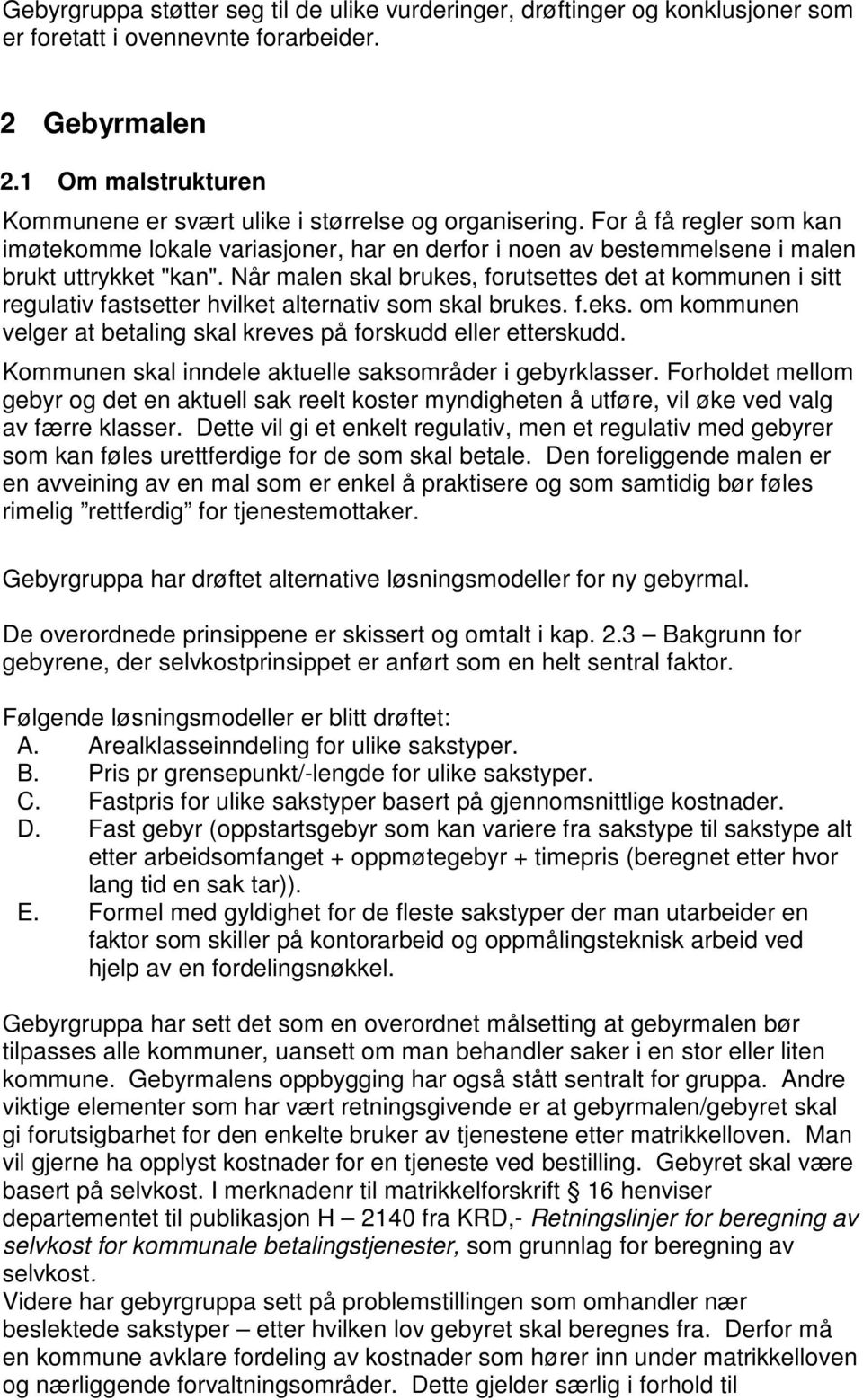 Når malen skal brukes, forutsettes det at kommunen i sitt regulativ fastsetter hvilket alternativ som skal brukes. f.eks. om kommunen velger at betaling skal kreves på forskudd eller etterskudd.