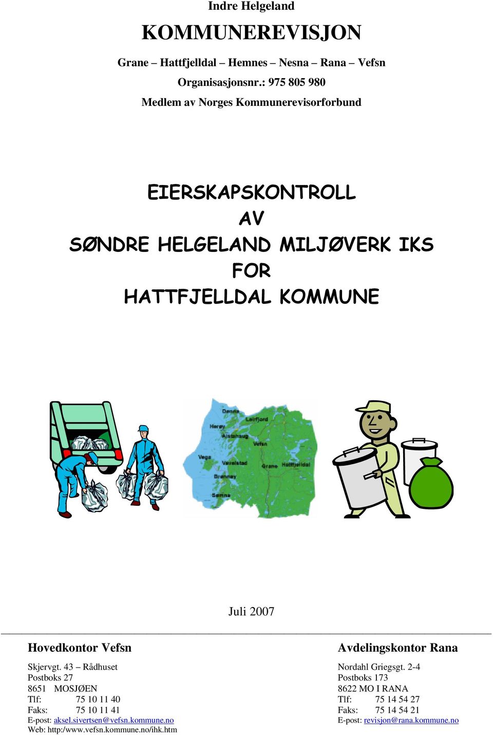 2007 Hovedkontor Vefsn Avdelingskontor Rana Skjervgt. 43 Rådhuset Nordahl Griegsgt.