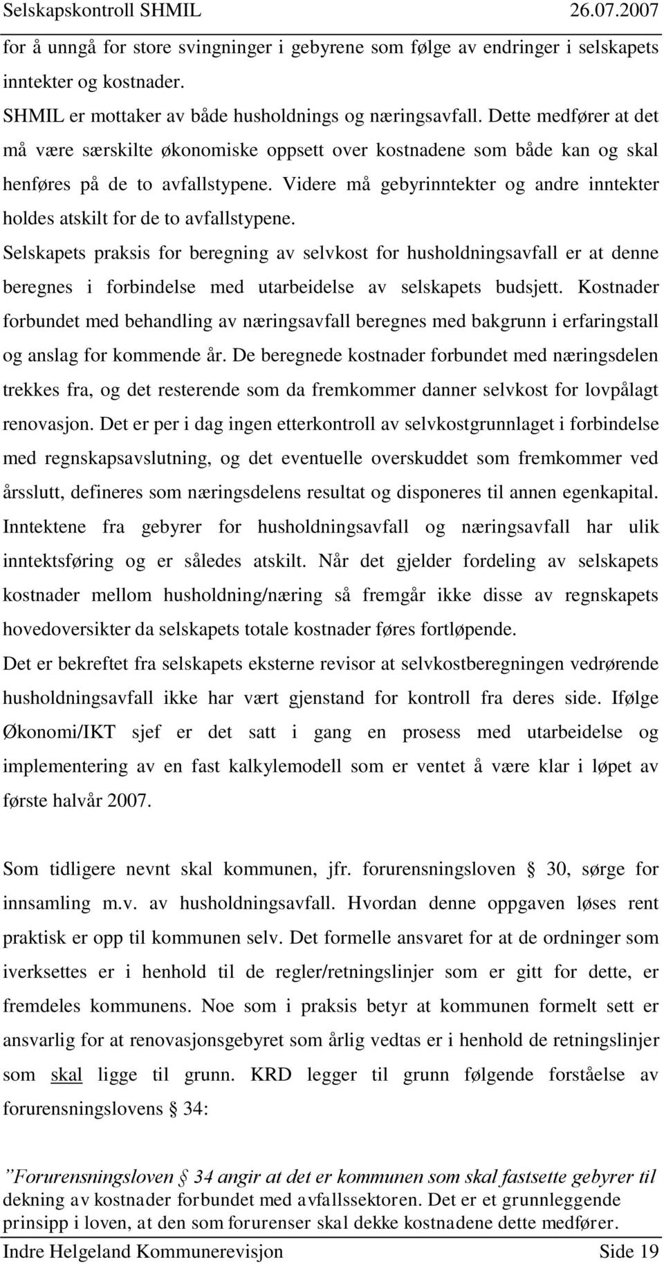 Videre må gebyrinntekter og andre inntekter holdes atskilt for de to avfallstypene.