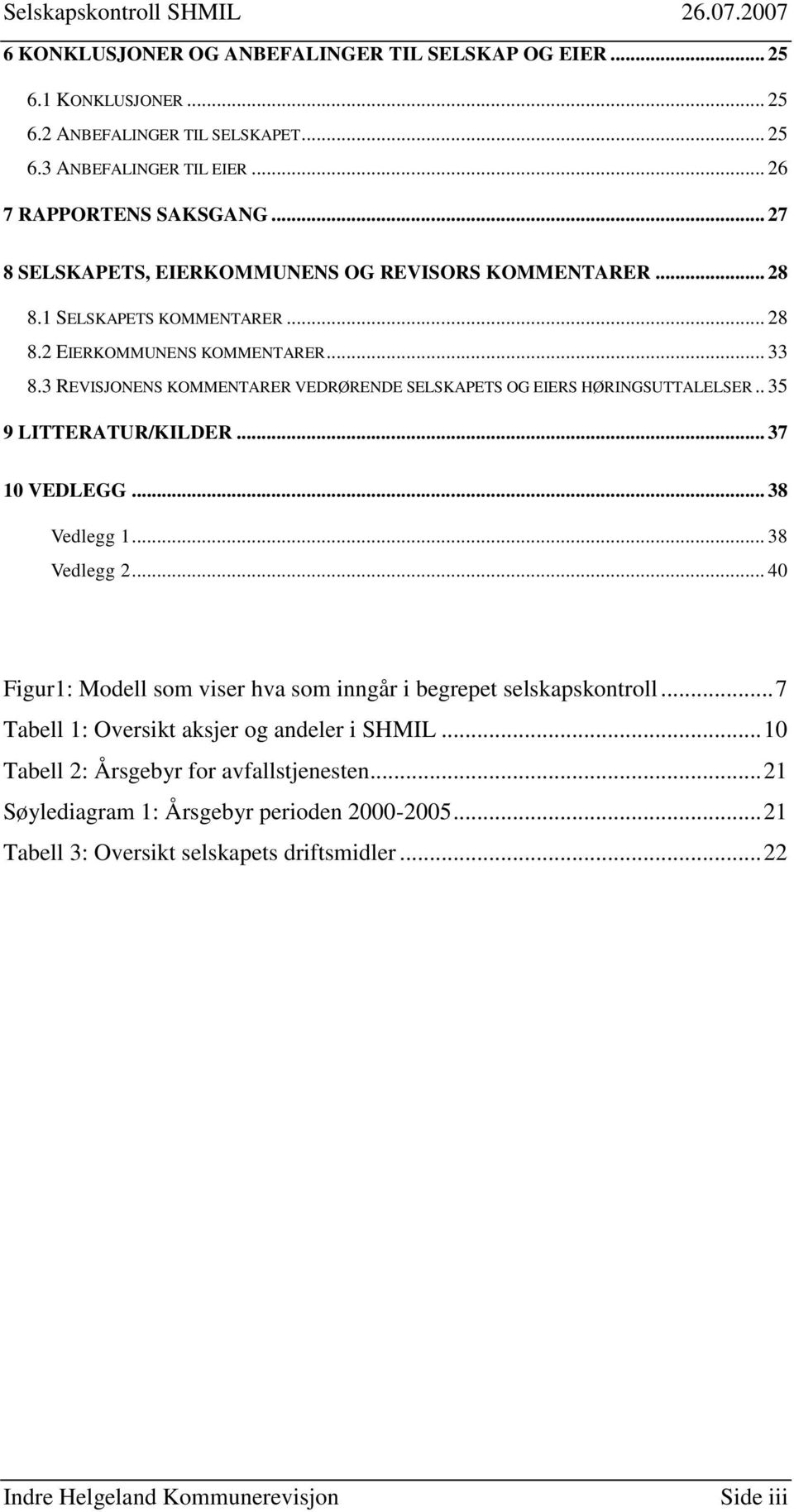 3 REVISJONENS KOMMENTARER VEDRØRENDE SELSKAPETS OG EIERS HØRINGSUTTALELSER.. 35 9 LITTERATUR/KILDER... 37 10 VEDLEGG... 38 Vedlegg 1... 38 Vedlegg 2.