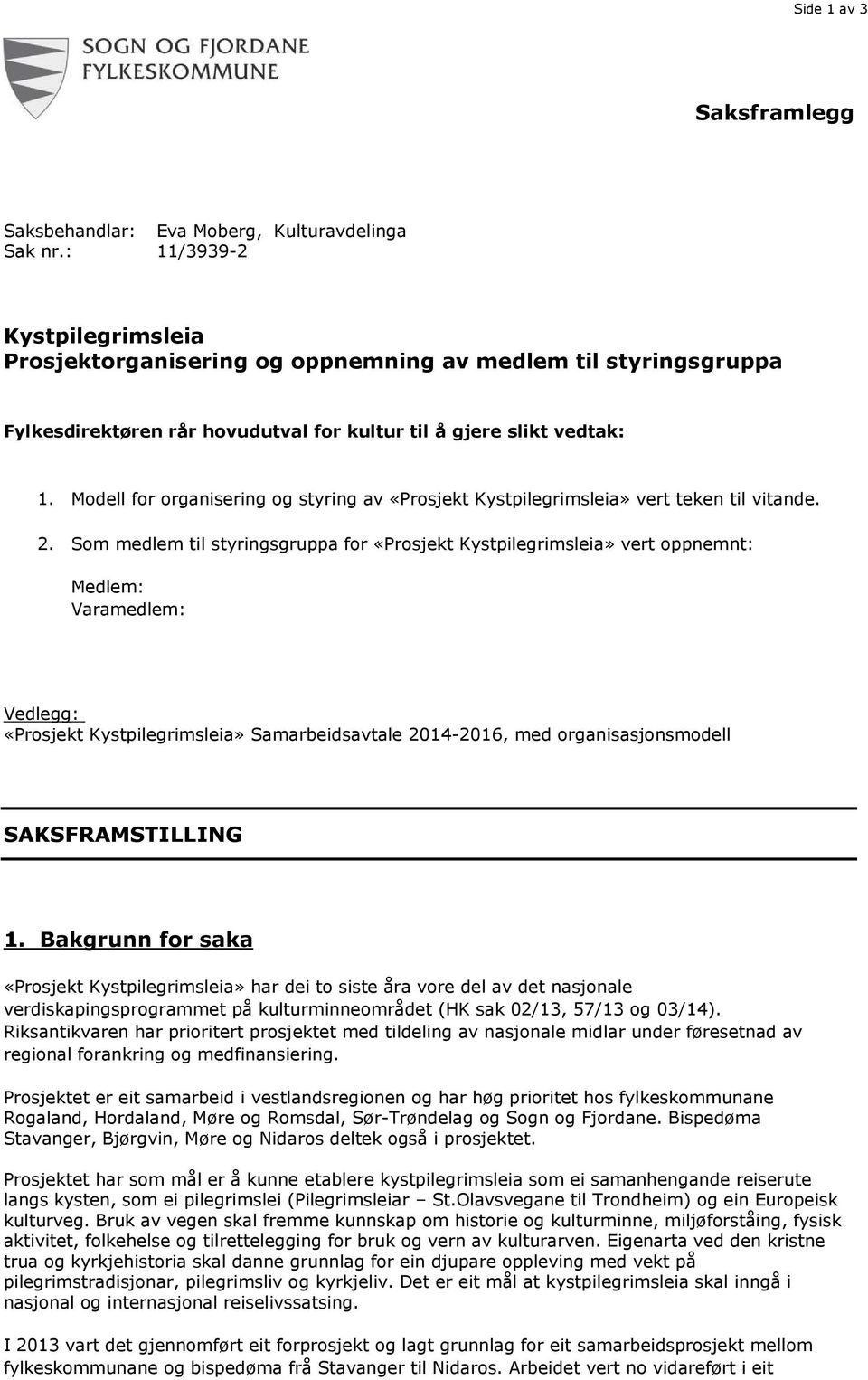 Modell for organisering og styring av «Prosjekt Kystpilegrimsleia» vert teken til vitande. 2.