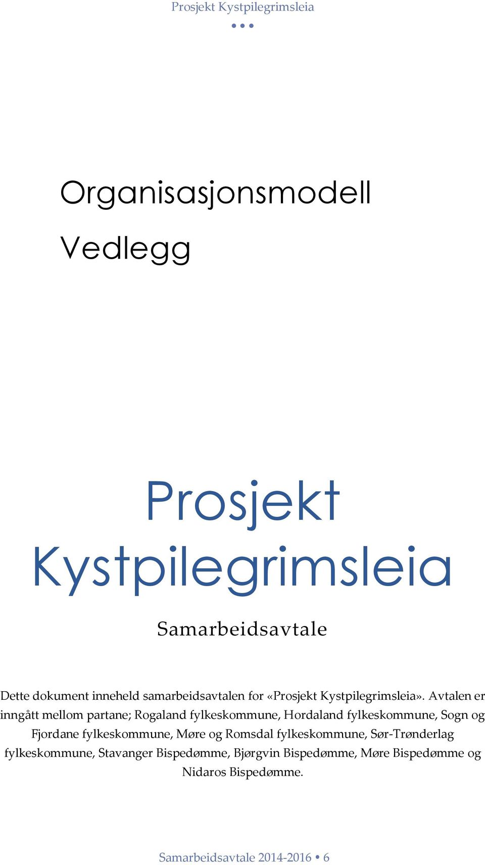 Avtalen er inngått mellom partane; Rogaland fylkeskommune, Hordaland fylkeskommune, Sogn og Fjordane fylkeskommune,