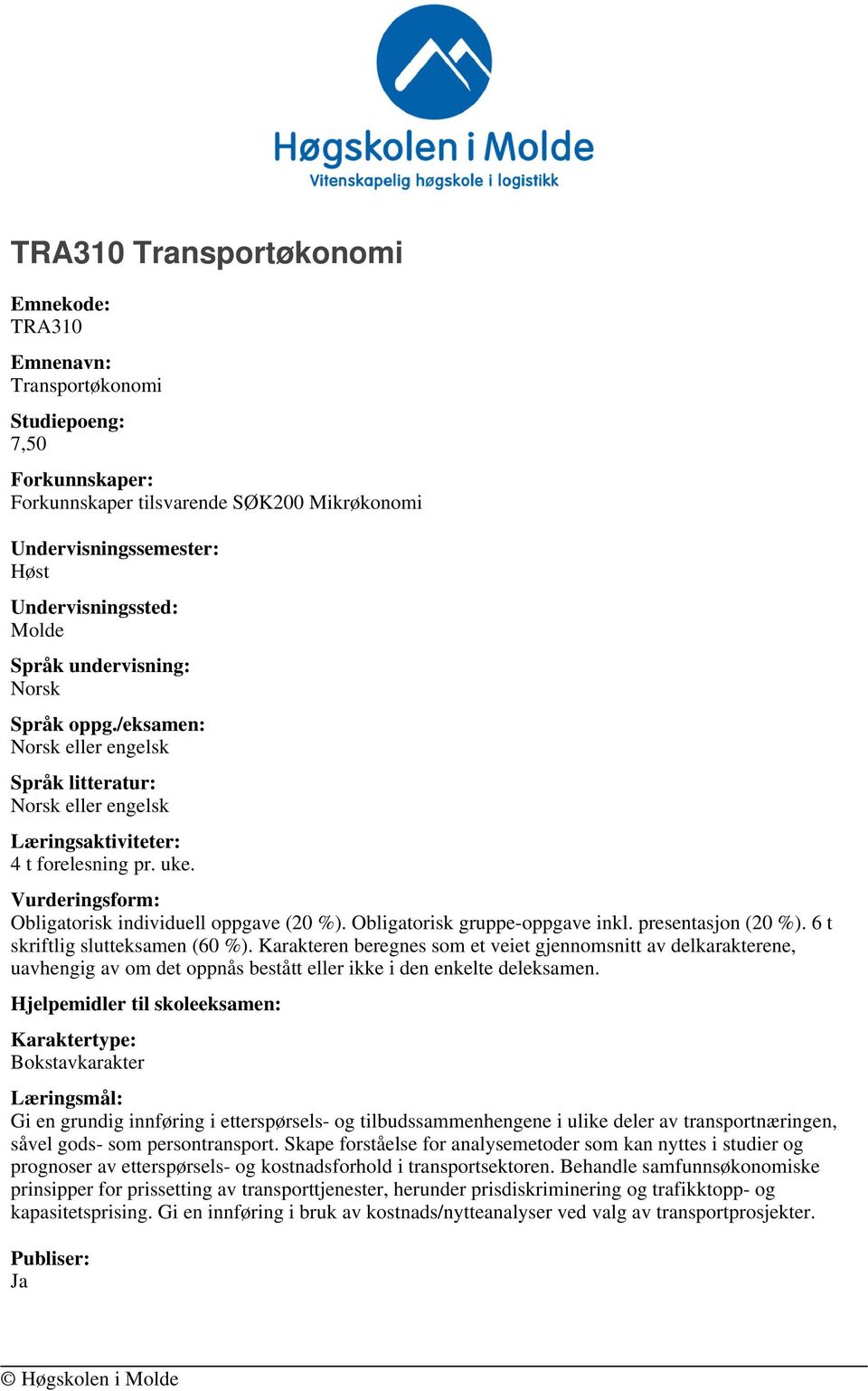 Karakteren beregnes som et veiet gjennomsnitt av delkarakterene, uavhengig av om det oppnås bestått eller ikke i den enkelte deleksamen.