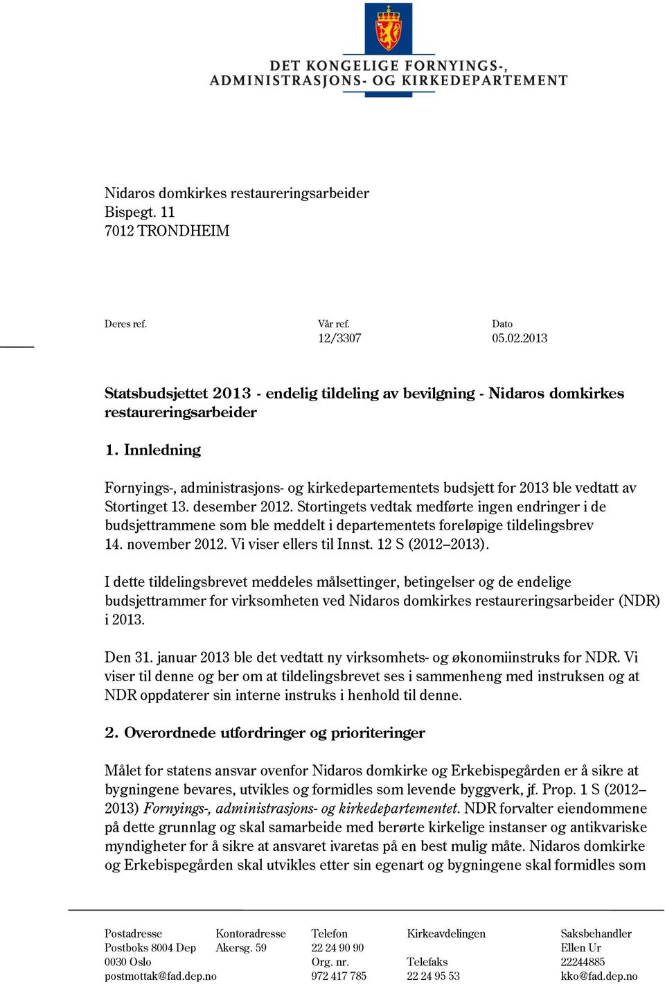 Innledning Fornyings-, administrasjons- og kirkedepartementets budsjett for 2013 ble vedtatt av Stortinget 13. desember 2012.