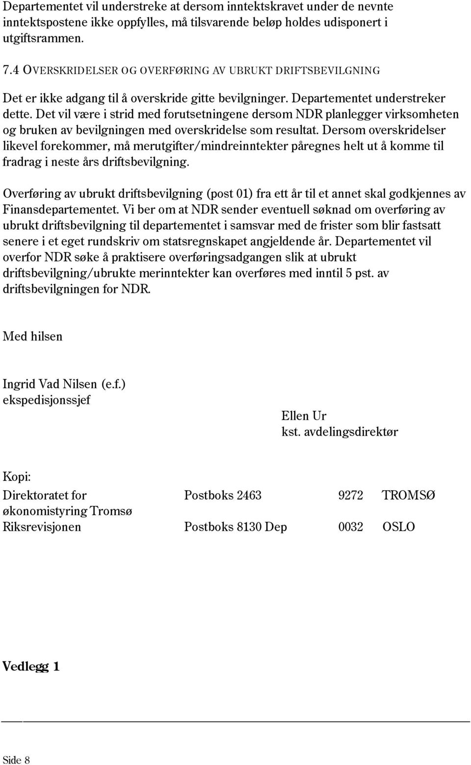 Det vil være i strid med forutsetningene dersom NDR planlegger virksomheten og bruken av bevilgningen med overskridelse som resultat.