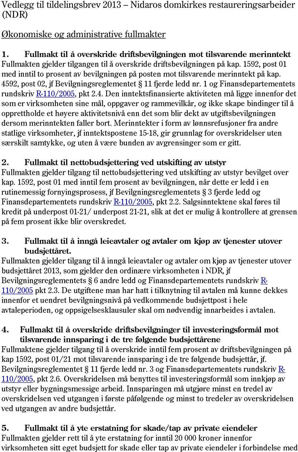 1592, post 01 med inntil to prosent av bevilgningen på posten mot tilsvarende merinntekt på kap. 4592, post 02, jf Bevilgningsreglementet 11 fjerde ledd nr.