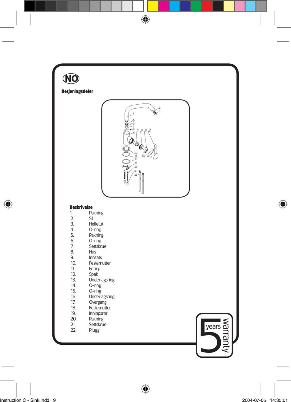 Underlagsring 14. O-ring 15. O-ring 16. Underlagsring 17. Overgang 18. Festemutter 19.