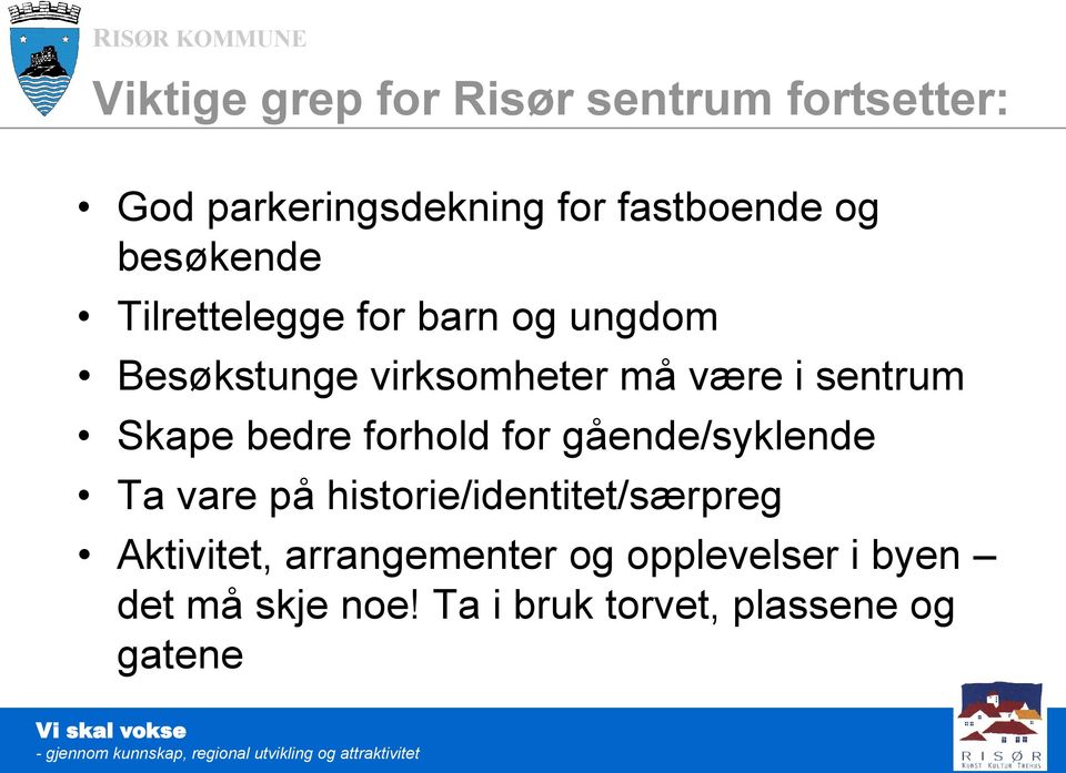 Skape bedre forhold for gående/syklende Ta vare på historie/identitet/særpreg