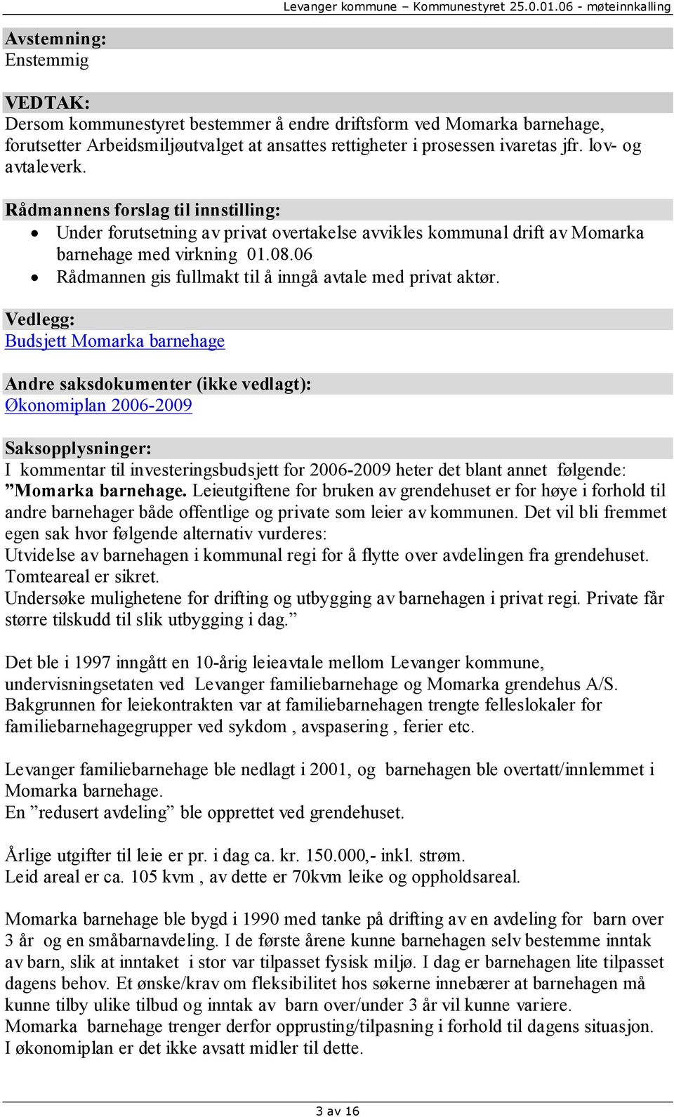 06 Rådmannen gis fullmakt til å inngå avtale med privat aktør.