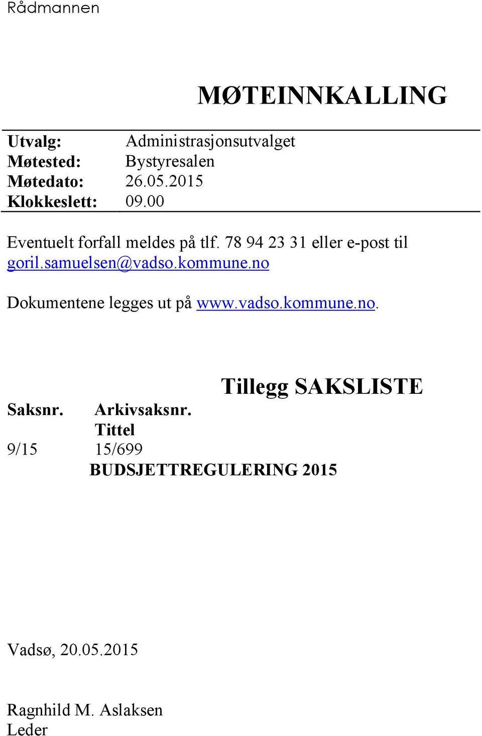 78 94 23 31 eller e-post til goril.samuelsen@vadso.kommune.no Dokumentene legges ut på www.vadso.kommune.no. Tillegg SAKSLISTE Saksnr.