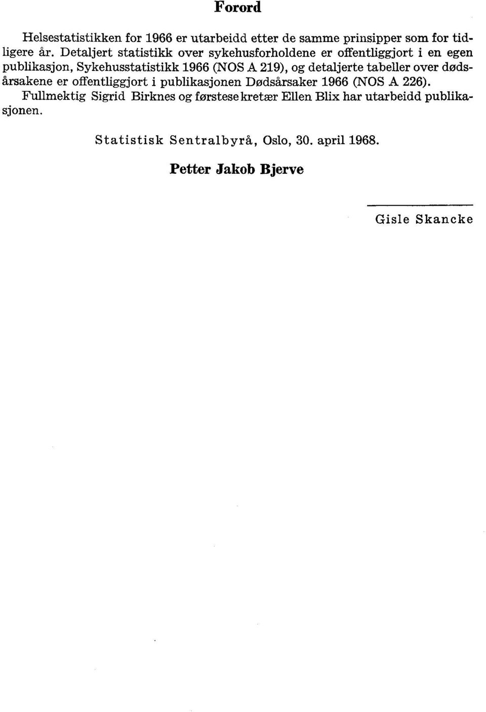 publikasjon, Sykehusstatistikk 966 (NOS A 9), og detaljerte tabeller over dødssakene er offentliggjort i