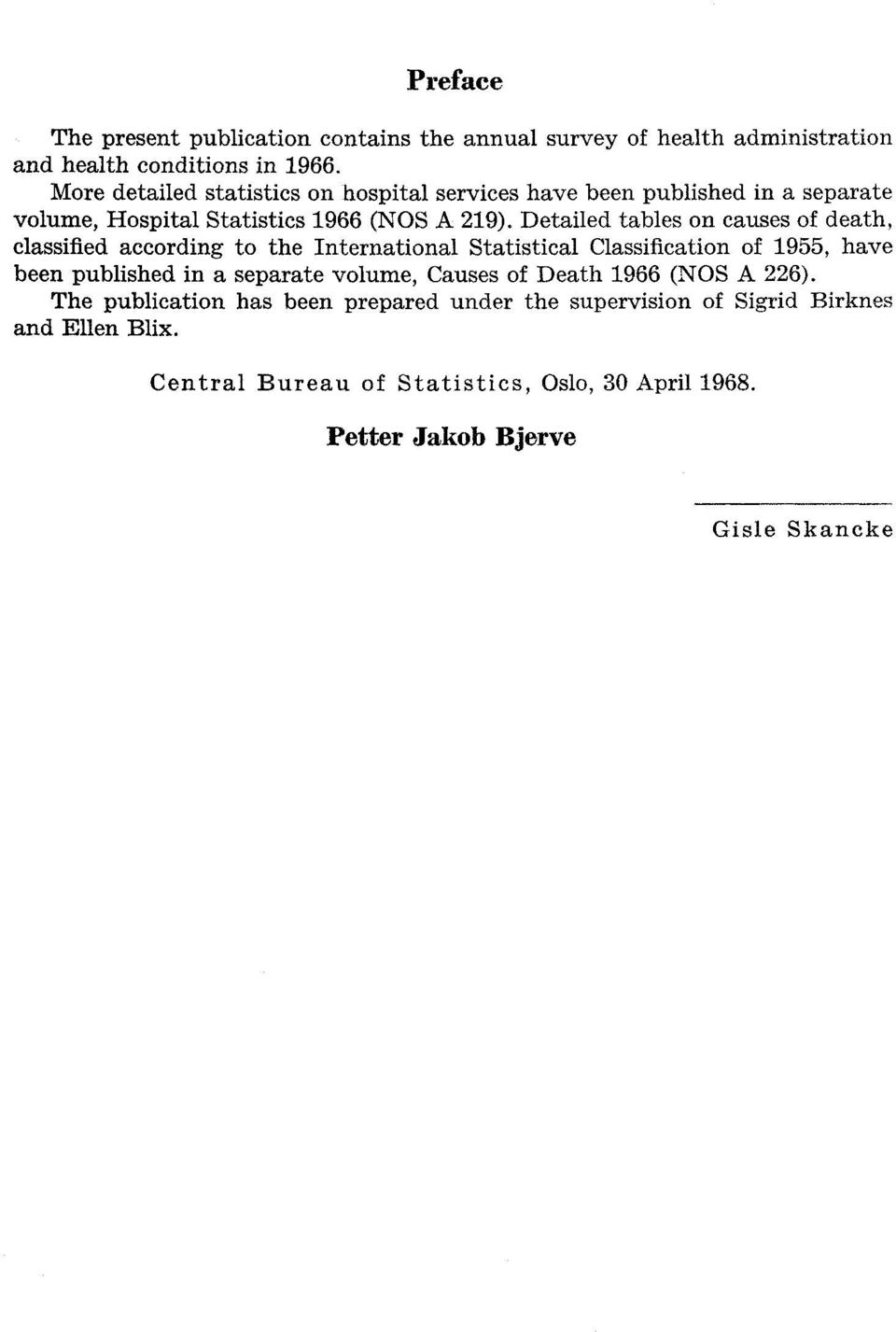 Detailed tables on causes of death, classified according to the International Statistical Classification of 955, have been published in a separate