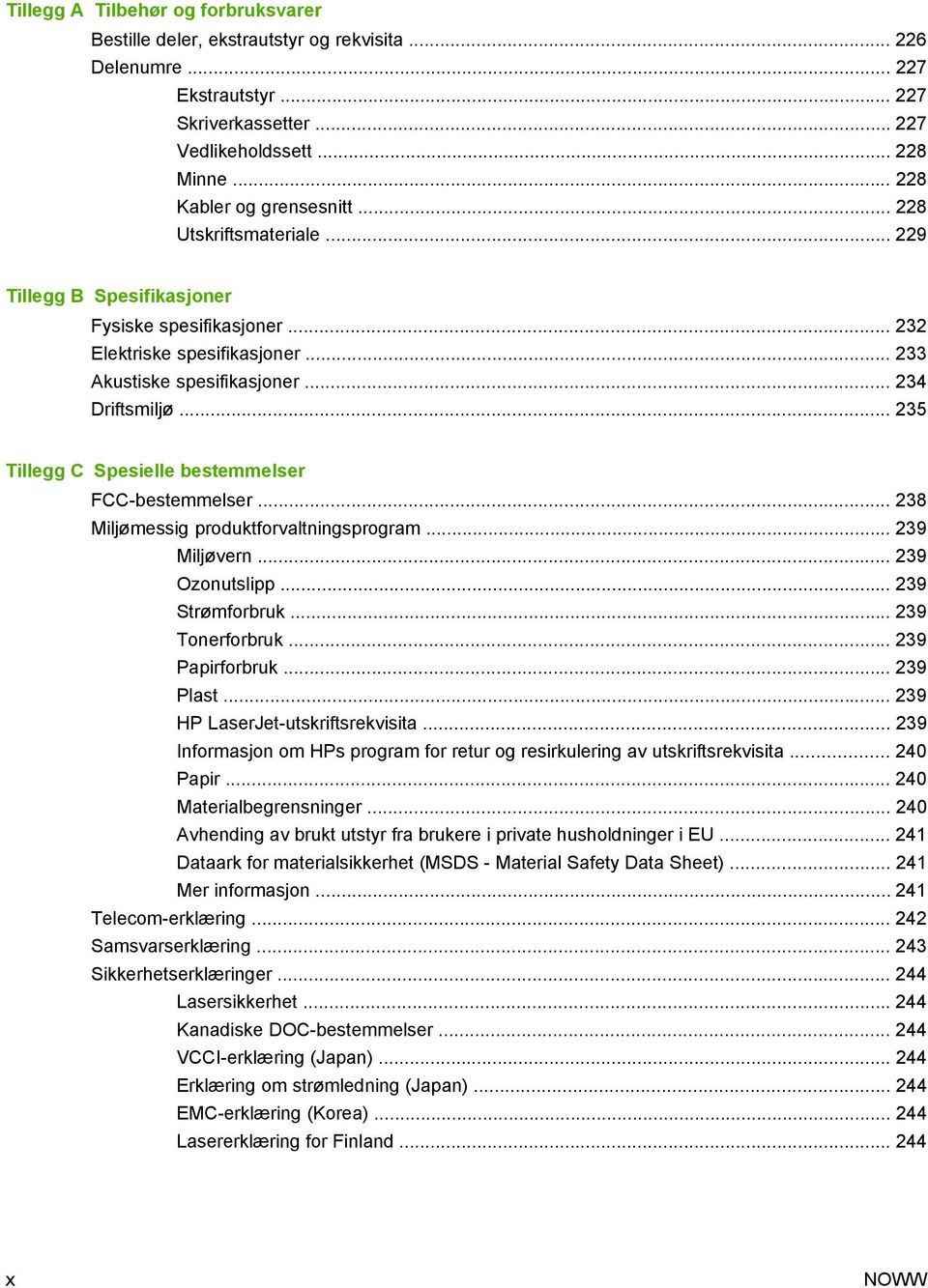 .. 235 Tillegg C Spesielle bestemmelser FCC-bestemmelser... 238 Miljømessig produktforvaltningsprogram... 239 Miljøvern... 239 Ozonutslipp... 239 Strømforbruk... 239 Tonerforbruk... 239 Papirforbruk.