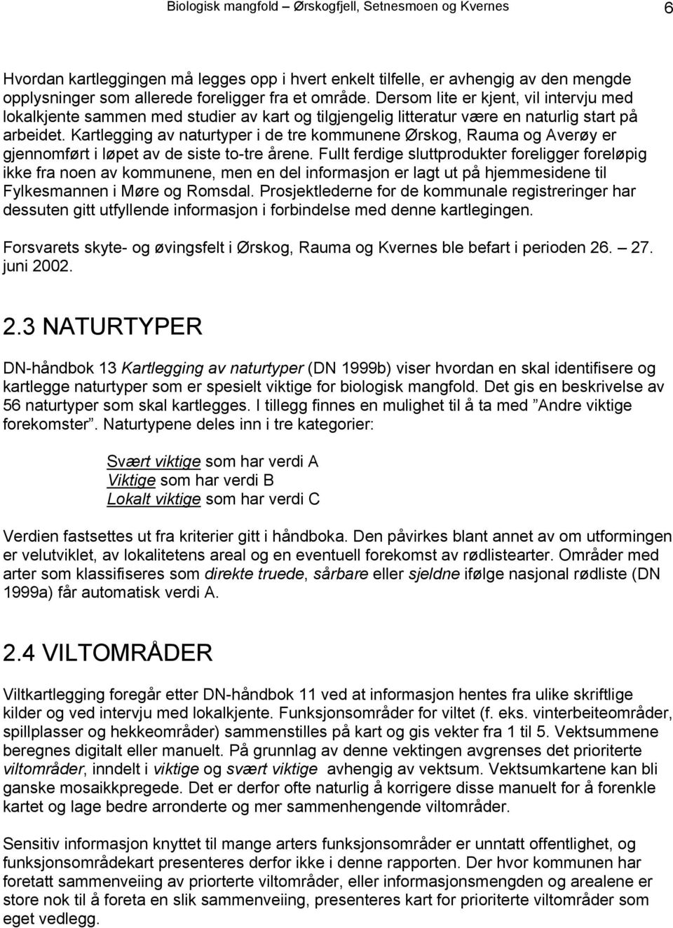 Kartlegging av naturtyper i de tre kommunene Ørskog, Rauma og Averøy er gjennomført i løpet av de siste to-tre årene.