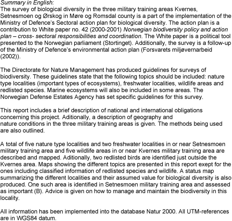 42 (2000-2001) Norwegian biodiversity policy and action plan cross- sectoral responsibilities and coordination. The White paper is a political tool presented to the Norwegian parliament (Stortinget).