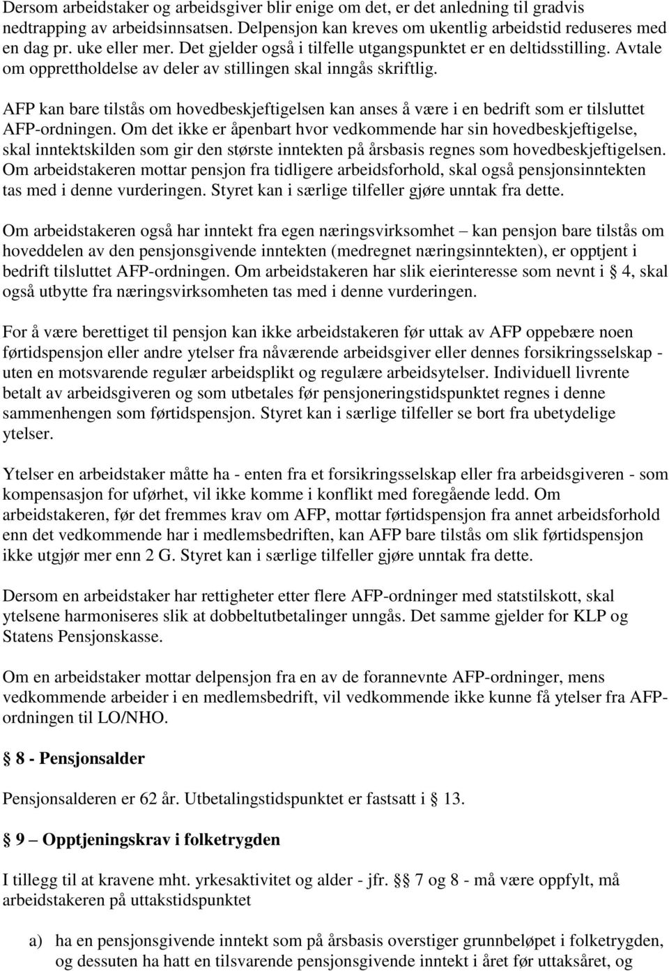 AFP kan bare tilstås om hovedbeskjeftigelsen kan anses å være i en bedrift som er tilsluttet AFP-ordningen.