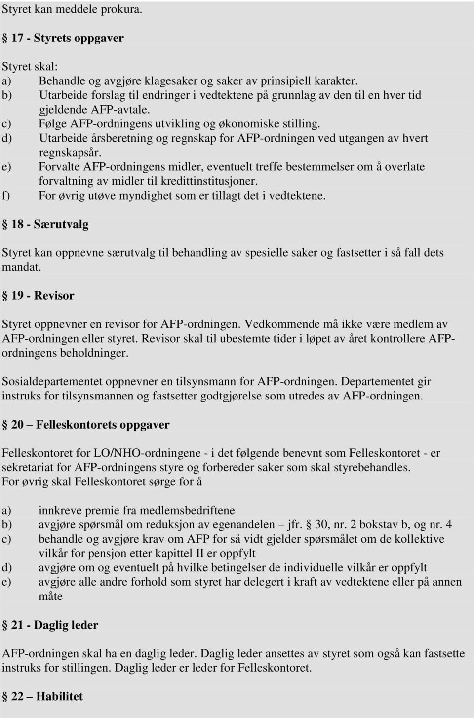 d) Utarbeide årsberetning og regnskap for AFP-ordningen ved utgangen av hvert regnskapsår.