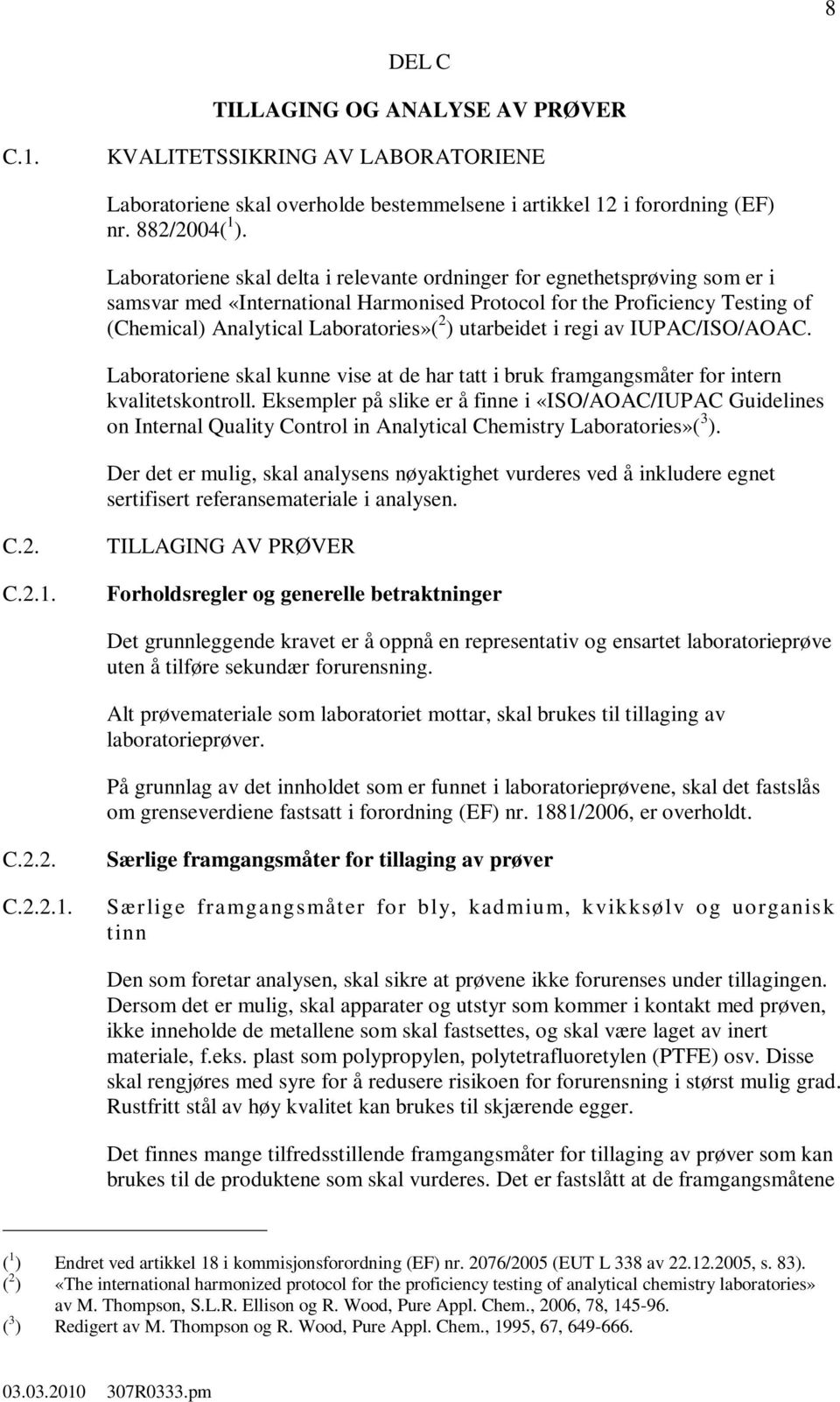 utarbeidet i regi av IUPAC/ISO/AOAC. Laboratoriene skal kunne vise at de har tatt i bruk framgangsmåter for intern kvalitetskontroll.